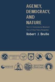 Agency, Democracy & Nature ? The US Environmental Movement from a Critical Theory Perspective: The U.S.Environmental Movement from a Crucial Theory Perspective