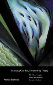 Painting Gender, Constructing Theory ? The Alfred Stieglitz Circle & American Formalist Aesthetics: The Alfred Stieglitz Circle and American Formalist Aesthetics