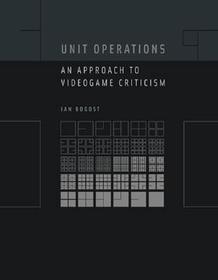 Unit Operations ? An Approach to Videogame Criticism: An Approach to Videogame Criticism