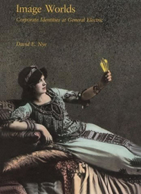 Image Worlds Corporate Indentities at General Electric: Corporate Identities at General Electric, 1890-1930