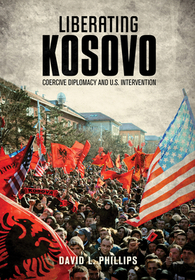 Liberating Kosovo ? Coercive Diplomacy and U. S. Intervention