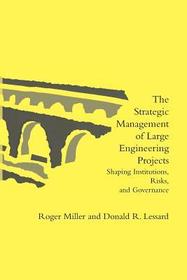 The Strategic Management of Large Engineering Projects ? Shaping Institutions, Risks, and Governance