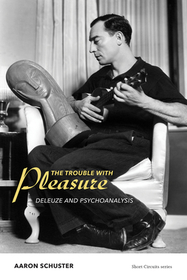 The Trouble with Pleasure ? Deleuze and Psychoanalysis The Trouble with Pleasure ? Deleuze and Psychoanalysis