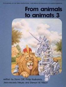 From Animals to Animats 3 ? Proceedings of the Third International Conference on Simulation of Adpative Behavior: Proceedings of the Third International Conference on Simulation of Adaptive Behavior, August 8-12, 1994, Brighton, England