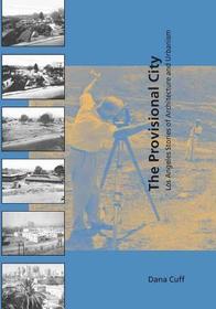 Provisional City ? Los Angeles Stories of Architecture & Urbanism: Los Angeles Stories of Architecture and Urbanism