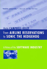 From Airline Reservations to Sonic the Hedgehog ? A History of the Software Industry: A History of the Software Industry