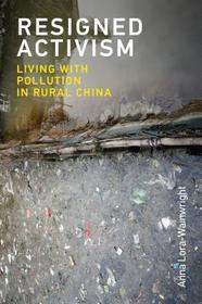 Resigned Activism ? Living with Pollution in Rural China