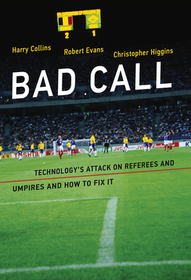 Bad Call ? Technology`s Attack on Referees and Umpires and How to Fix It