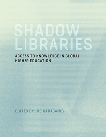 Shadow Libraries ? Access to Knowledge in Global Higher Education