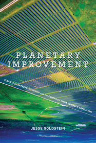 Planetary Improvement ? Cleantech Entrepreneurship  and the Contradictions of Green Capitalism