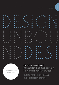 Design Unbound: Designing for Emergence in a White Water World, Volume 1. .1: Designing for Emergence