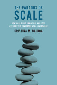 The Paradox of Scale ? How  NGOs Build, Maintain, and Lose Authority  in Environmental Governance