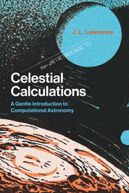 Celestial Calculations ? A Gentle Introduction to Computational Astronomy