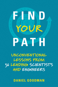 Find Your Path ? Unconventional Lessons from 36 Leading Scientists and Engineers