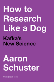 How to Research Like a Dog: Kafka's New Science How to Research Like a Dog: Kafka's New Science