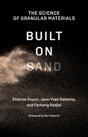 Built on Sand: The Science of Granular Materials Built on Sand: The Science of Granular Materials