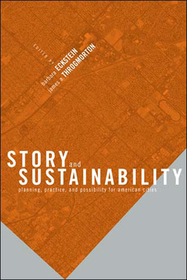 Story & Sustainability ? Planning, Practice & Possibility for American Cities: Planning, Practice and Possibility for American Cities