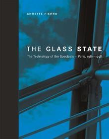 The Glass State ? The Technology of the Spectacle Paris, 1981?1998: The Technology of the Spectacle, Paris 1981-1998