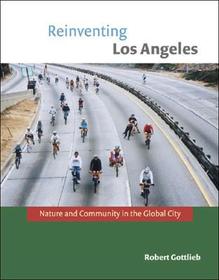 Reinventing Los Angeles ? Nature and Community in the Global City: Nature and Community in the Global City