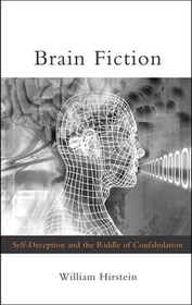 Brain Fiction ? Self?Deception and the Riddle of the Confabulation: Self-Deception and the Riddle of the Confabulation