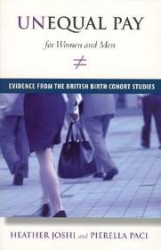 Unequal Pay for Women & Men ? Evidence from the British Birth Cohort Studies: Evidence from the British Birth Cohort Studies