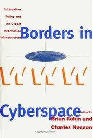 Borders in Cyberspace ? Information Policy & the Global Information Infrastructure: Information Policy and the Global Information Infrastructure