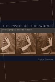 The Pivot of the World ? Photography and Its Nation: Photography and Its Nation