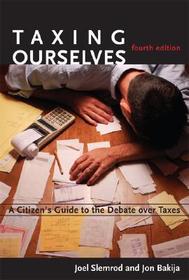 Taxing Ourselves ? A Citizen's Guide to the Debate  Over Taxes 4e: A Citizen's Guide to the Debate Over Taxes
