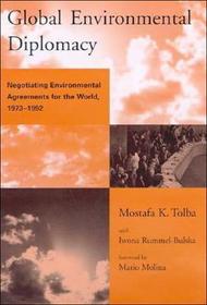 Global Enviromental Diplomacy ? Negotiating Enviromental Agreements for the World, 1973?1992: Negotiating Environmental Agreements for the World, 1973-1992