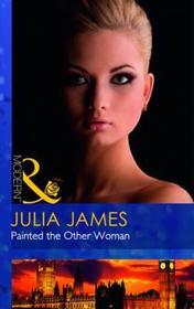 Painted the Other Woman. Julia James