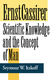 Ernst Cassirer: Scientific Knowledge and the Concept of Man, Second Edition