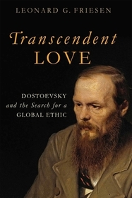 Transcendent Love – Dostoevsky and the Search for a Global Ethic: Dostoevsky and the Search for a Global Ethic