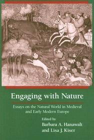 Engaging with Nature – Essays on the Natural World in Medieval and Early Modern Europe: Essays on the Natural World in Medieval and Early Modern Europe