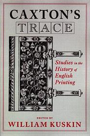 Caxton`s Trace ? Studies in the History of English Printing: Studies in the History of English Printing