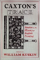 Caxton's Trace: Studies in the History of English Printing