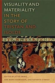 Visuality and Materiality in the Story of Tristan and Isolde Visuality and Materiality in the Story of Tristan and Isolde