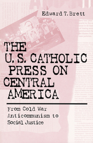 The U.S. Catholic Press on Central America: From Cold War Anticommunism to Social Justice