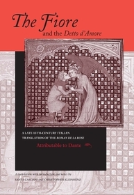 Fiore and the Detto D'Amore, the: A Late-Thirteenth-Century Italian Translation of the Roman De La Rose Attributable to Dante Alighieri