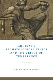 Aquinas`s Eschatological Ethics and the Virtue of Temperance