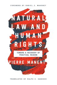 Natural Law and Human Rights: Toward a Recovery of Practical Reason Natural Law and Human Rights: Toward a Recovery of Practical Reason