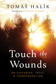 Touch the Wounds ? On Suffering, Trust, and Transformation: On Suffering, Trust, and Transformation Touch the Wounds ? On Suffering, Trust, and Transformation: On Suffering, Trust, and Transformation