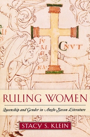 Ruling Women – Queenship and Gender in Anglo–Saxon Literature: Queenship and Gender in Anglo-Saxon Literature