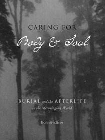 Caring for Body and Soul – Burial and the Afterlife in the Merovingian World