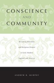 Conscience and Community – Revisiting Toleration and Religious Dissent in Early Modern England and America: Revisiting Toleration and Religious Dissent in Early Modern England and America