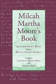 Milcah Martha Moore`s Book – A Commonplace Book from Revolutionary America