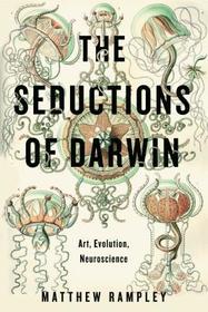 The Seductions of Darwin – Art, Evolution, Neuroscience: Art, Evolution, Neuroscience