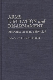 Arms Limitation and Disarmament: Restraints on War, 1899-1939