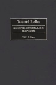Tattooed Bodies: Subjectivity, Textuality, Ethics, and Pleasure