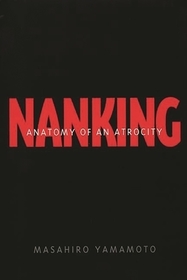 Nanking: Anatomy of an Atrocity