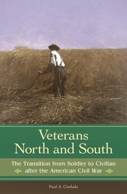 Veterans North and South: The Transition from Soldier to Civilian after the American Civil War